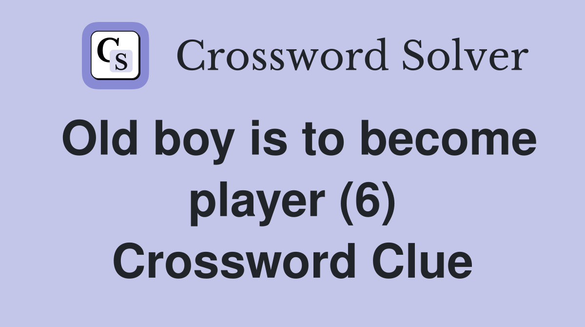 Old boy is to become player (6) Crossword Clue