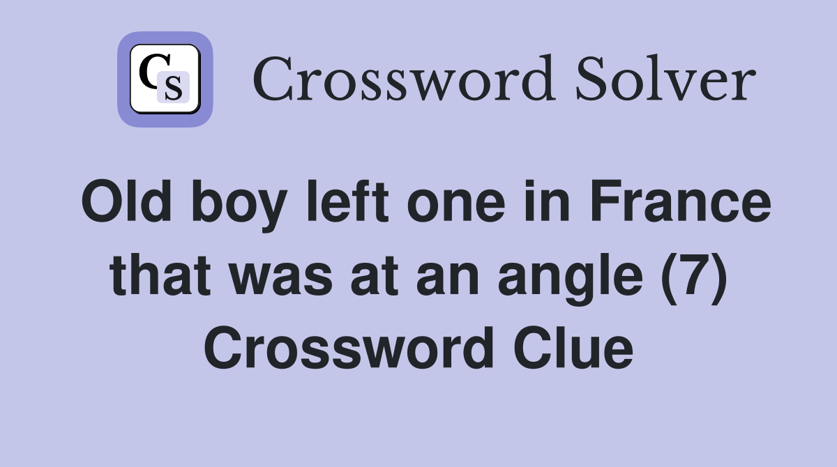 Old boy left one in France that was at an angle (7) Crossword Clue