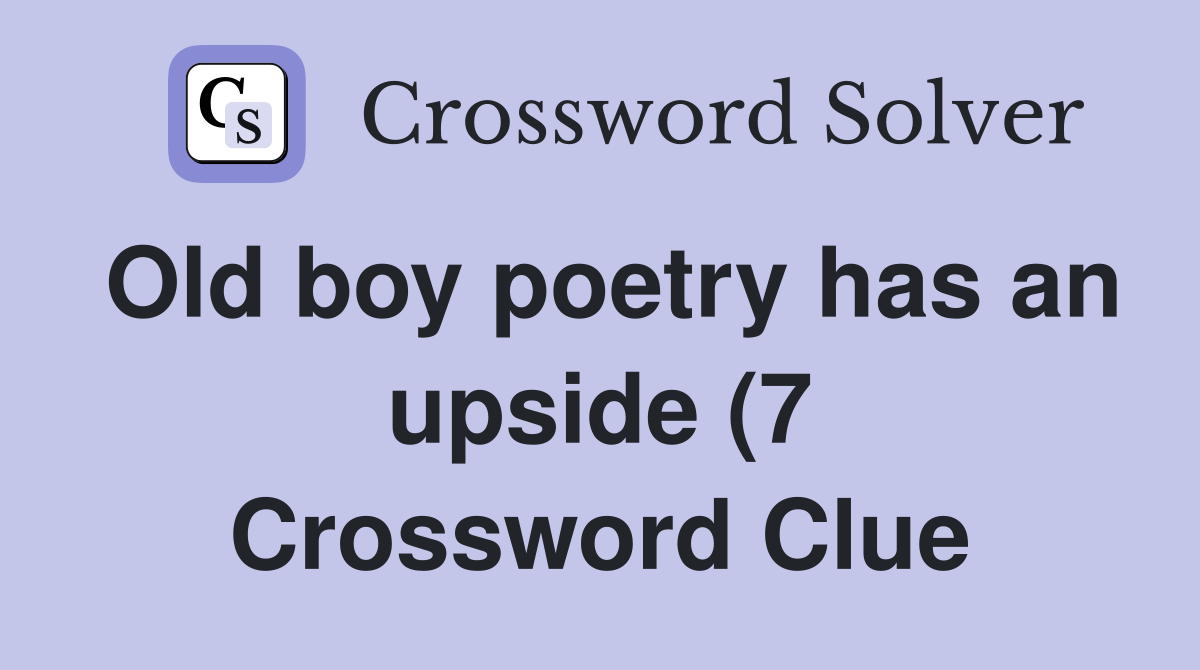 Old boy poetry has an upside (7) Crossword Clue Answers Crossword Old boy poetry has an upside (7) Crossword Clue Answers Crossword