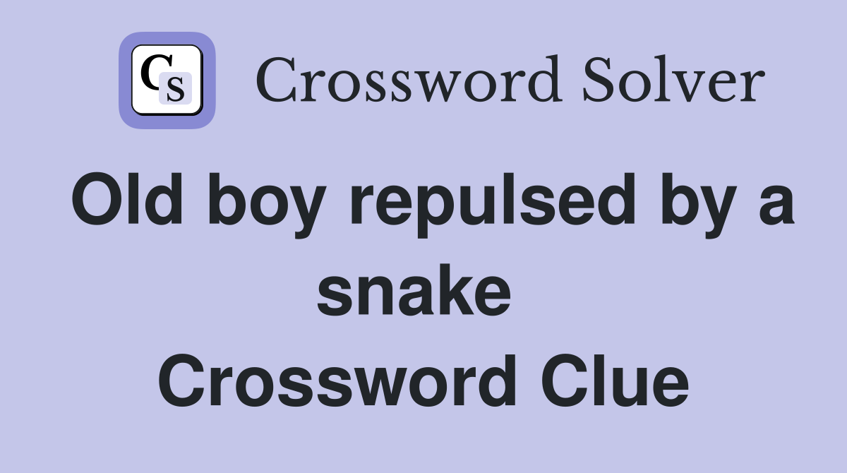 Old boy repulsed by a snake  Crossword Clue