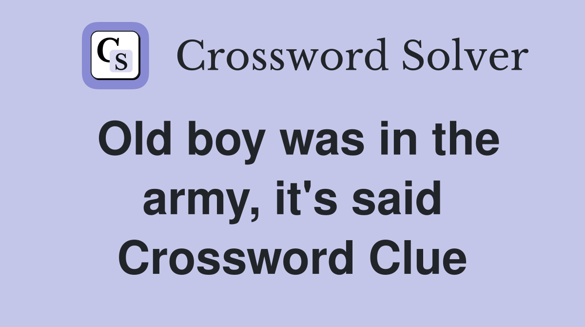Old boy was in the army, it's said Crossword Clue