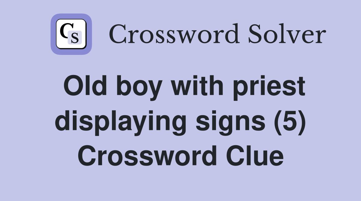 Old boy with priest displaying signs (5) Crossword Clue