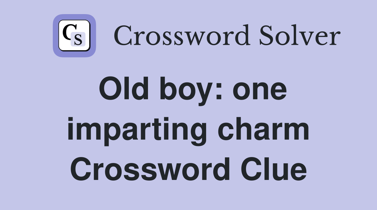 Old boy: one imparting charm Crossword Clue