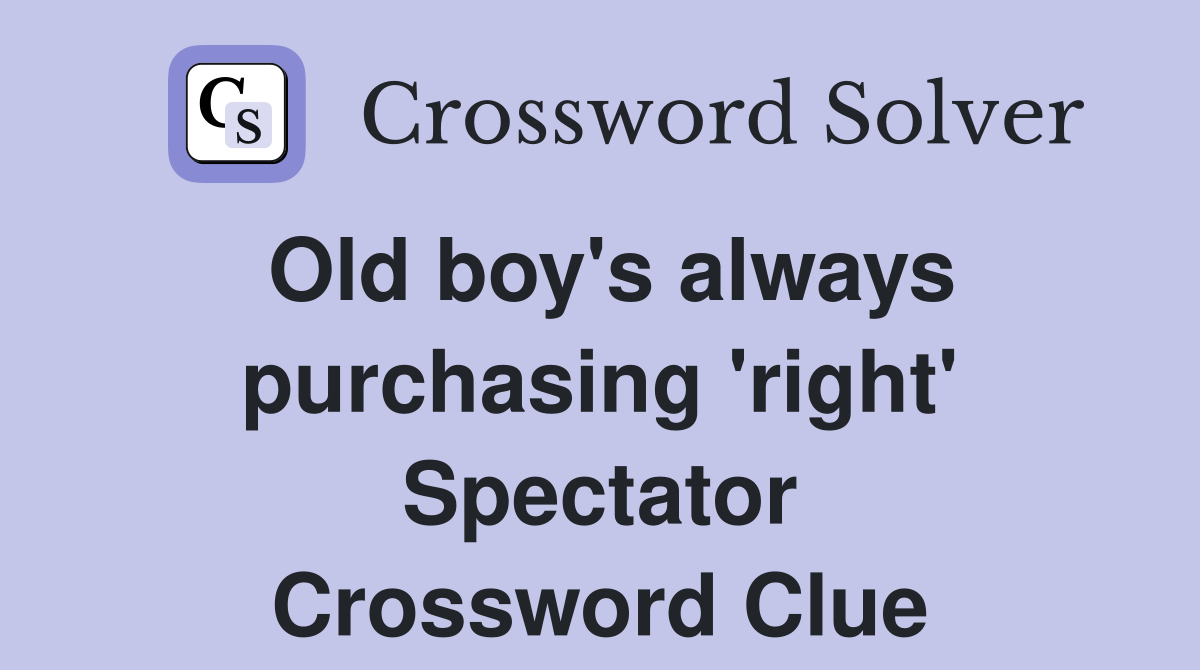 Old boy's always purchasing 'right' Spectator Crossword Clue