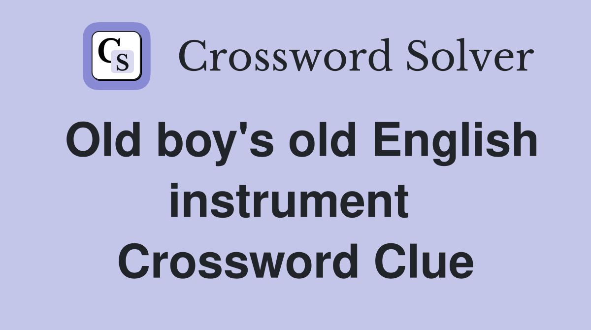 Old boy's old English instrument  Crossword Clue