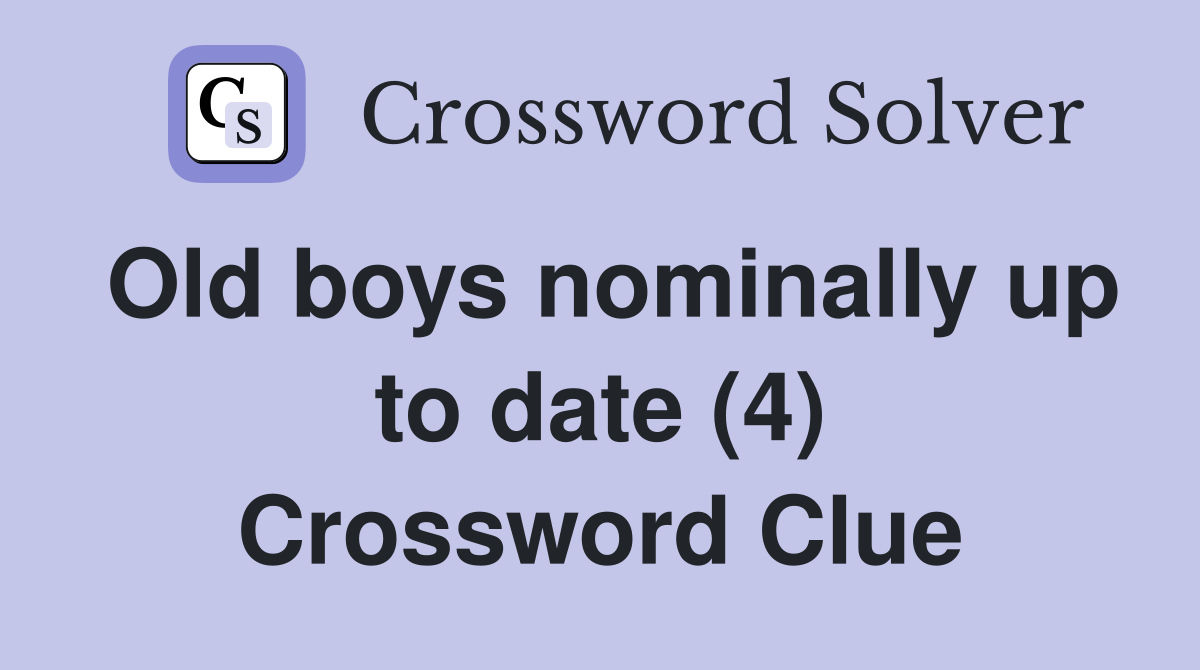 Old boys nominally up to date (4) Crossword Clue