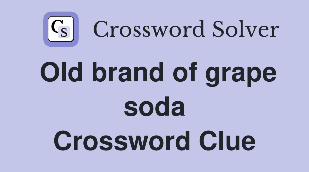 Old brand of grape soda Crossword Clue