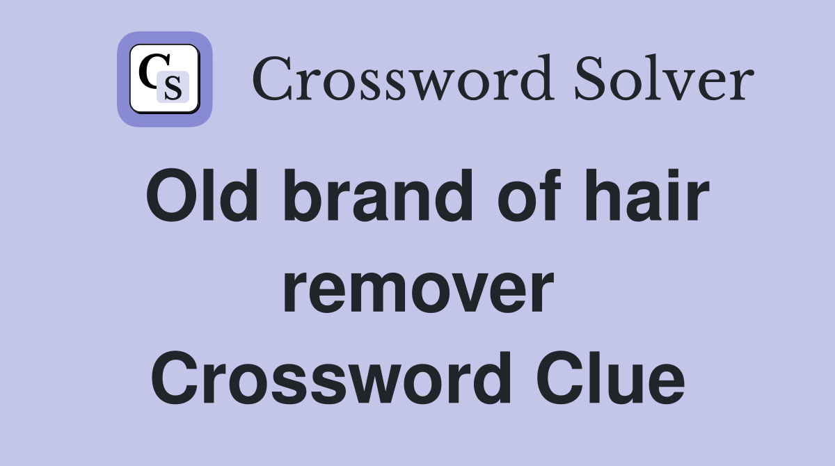 Old brand of hair remover Crossword Clue