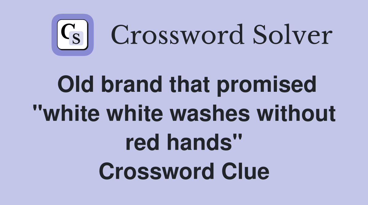 Old brand that promised "white white washes without red hands" Crossword Clue