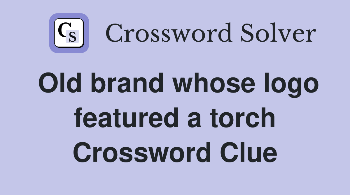 Old brand whose logo featured a torch Crossword Clue