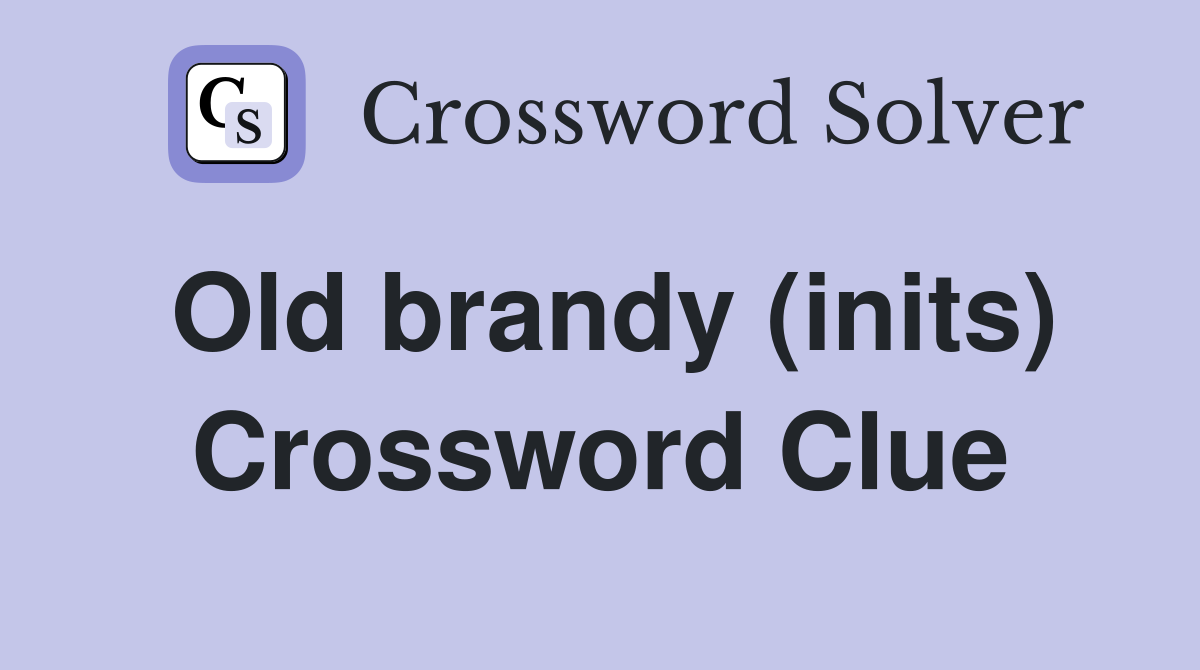 Old brandy (inits) Crossword Clue