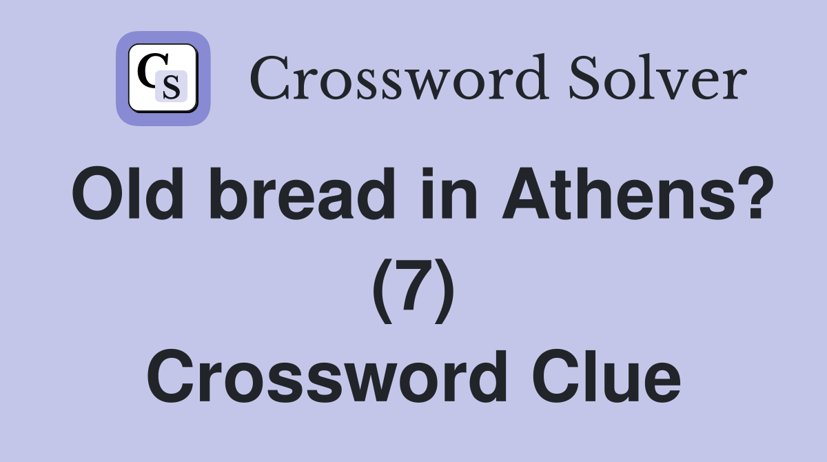 Old bread in Athens? (7) Crossword Clue