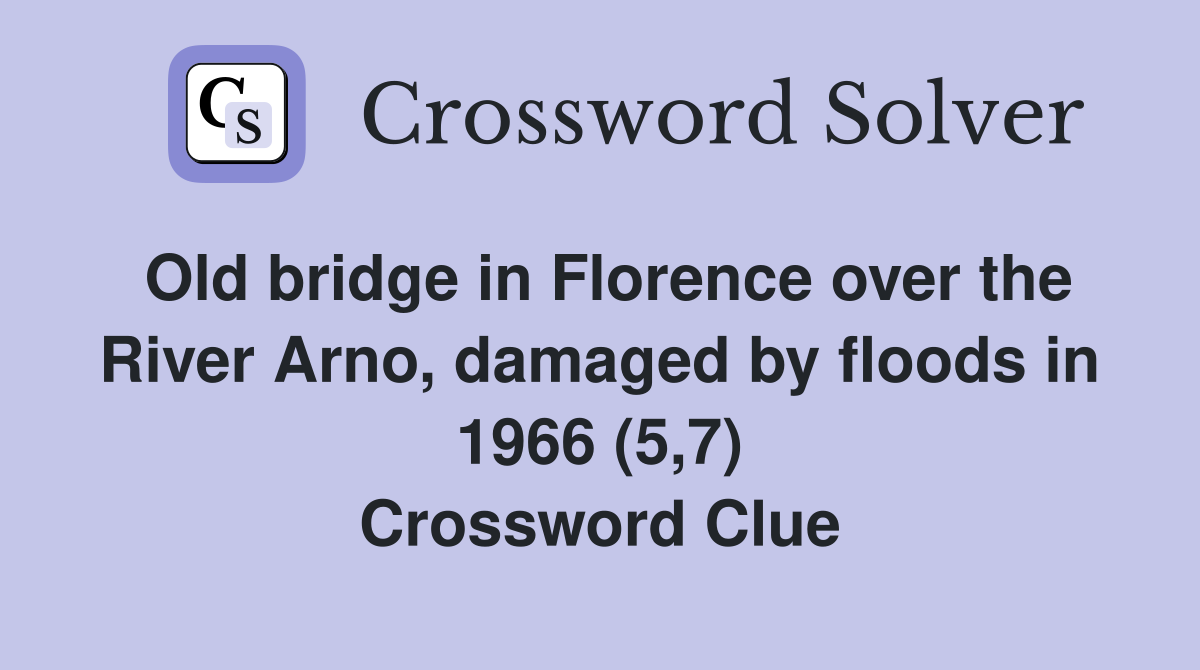 Old bridge in Florence over the River Arno, damaged by floods in 1966 (5,7) Crossword Clue