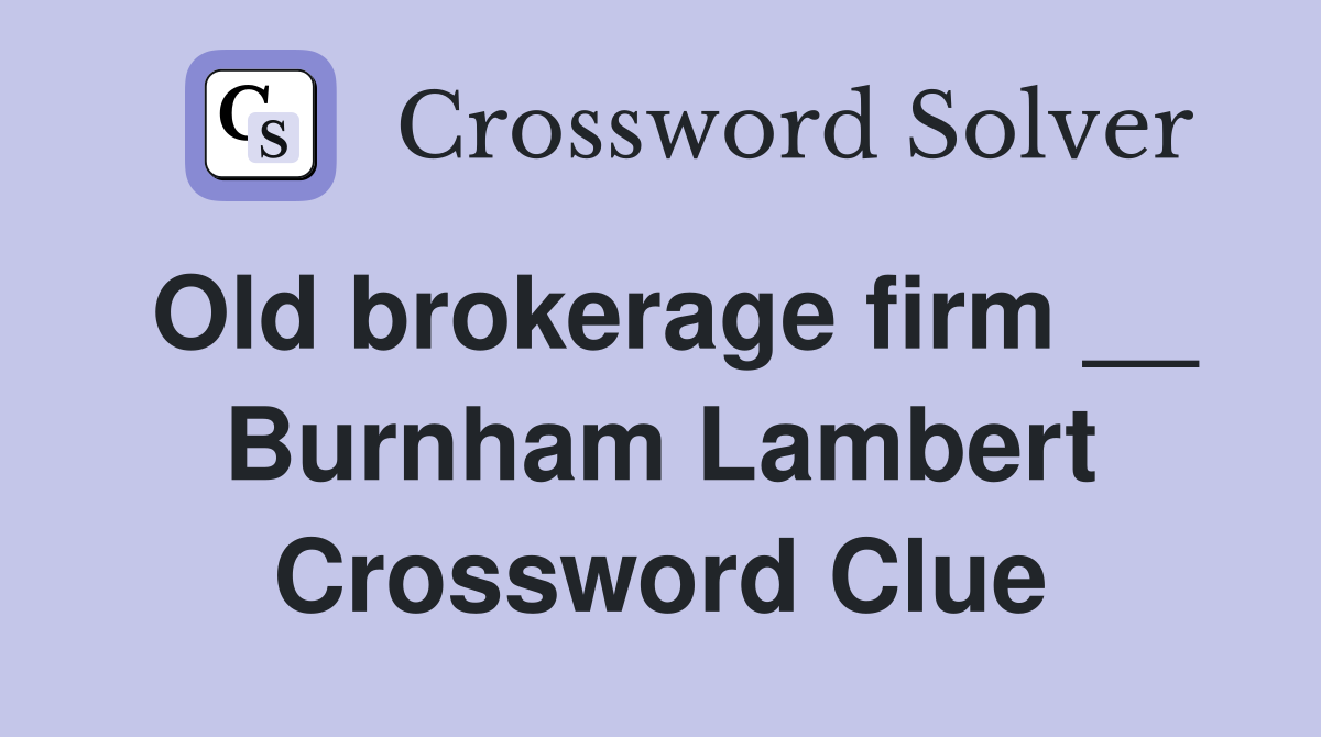 Old brokerage firm __ Burnham Lambert Crossword Clue