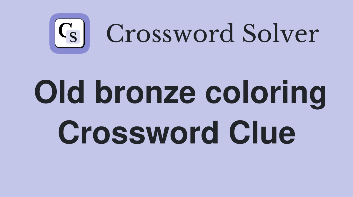Old bronze coloring Crossword Clue