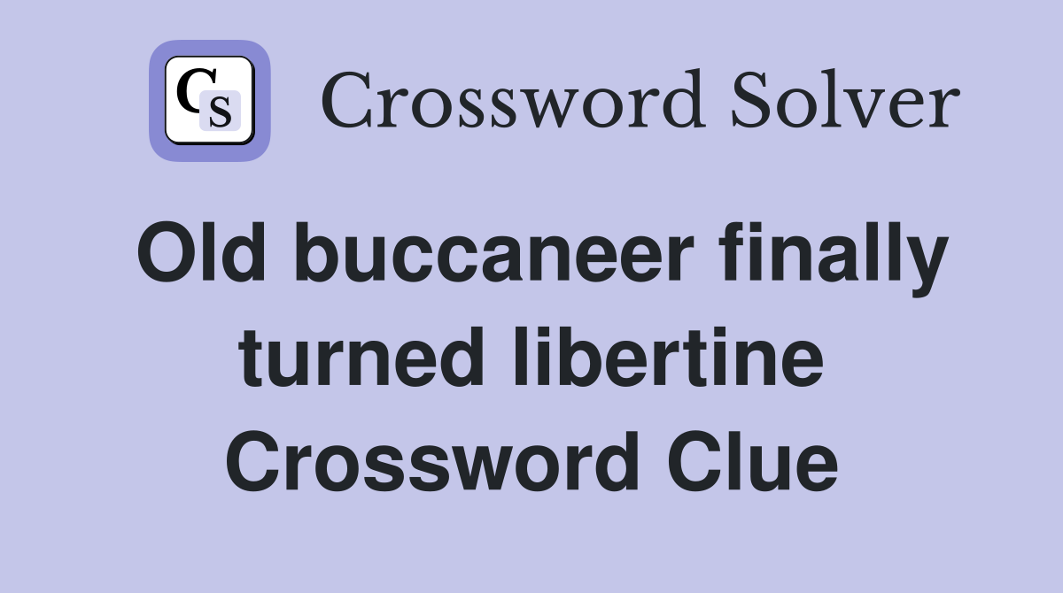 Old buccaneer finally turned libertine Crossword Clue