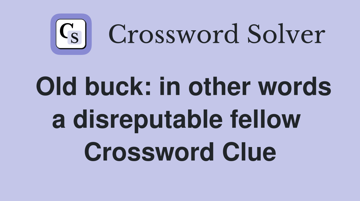 Old buck: in other words a disreputable fellow  Crossword Clue