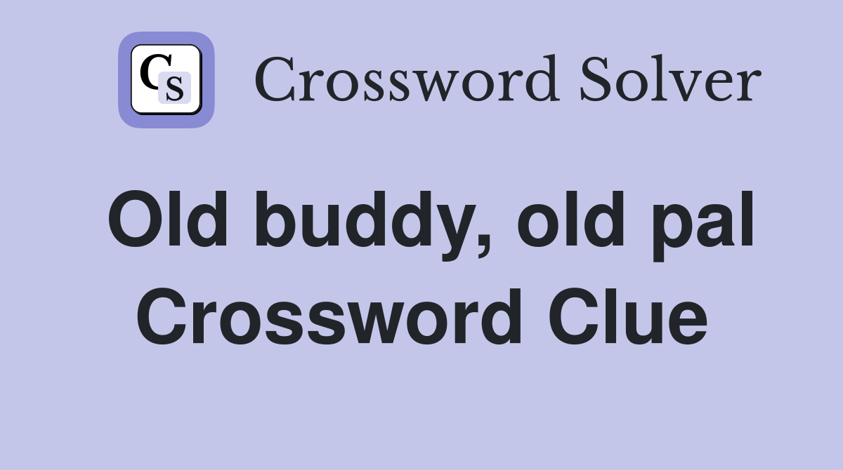 Old buddy, old pal Crossword Clue