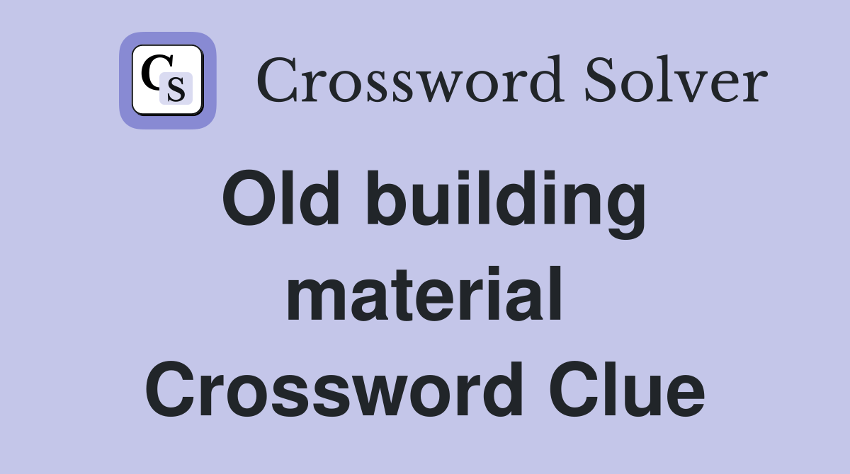 Old building material Crossword Clue
