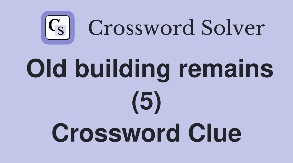 Old building remains (5) Crossword Clue