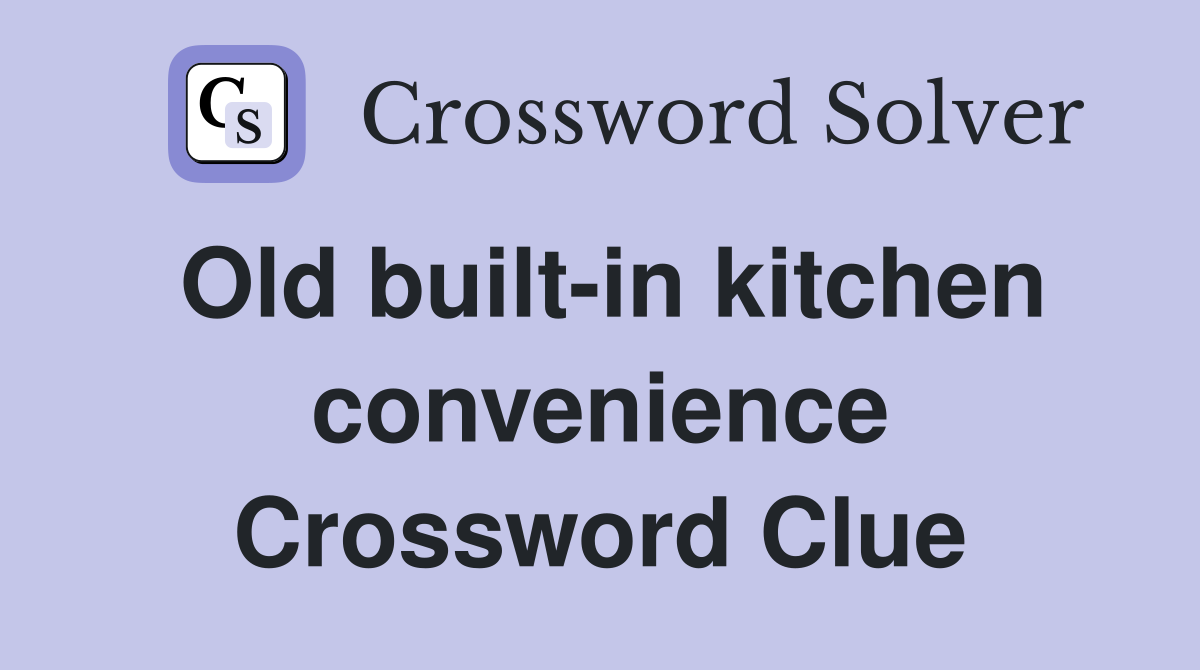 Old built-in kitchen convenience Crossword Clue