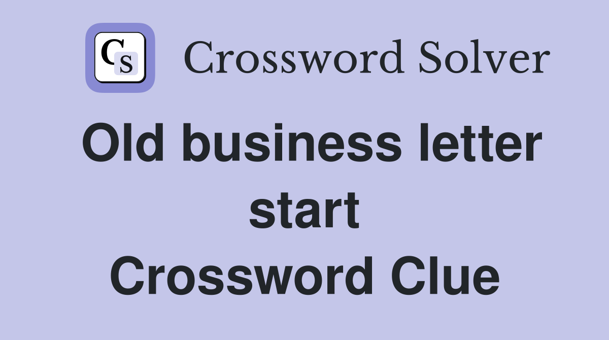 Old business letter start Crossword Clue