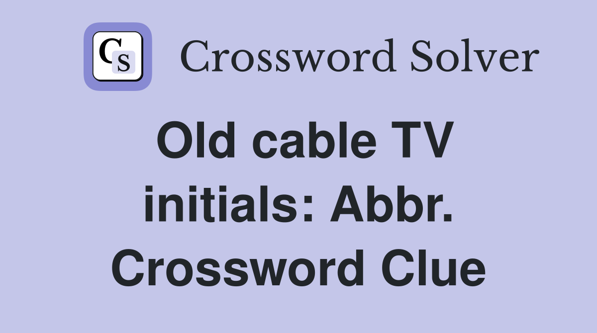 Old cable TV initials: Abbr. Crossword Clue