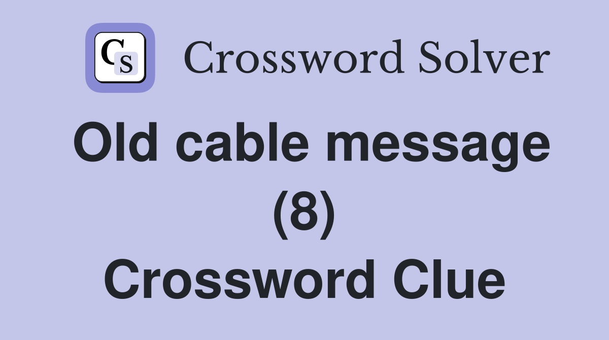 Old cable message (8) Crossword Clue
