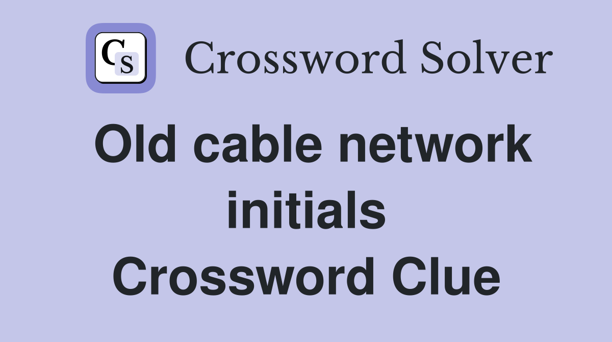 Old cable network initials Crossword Clue