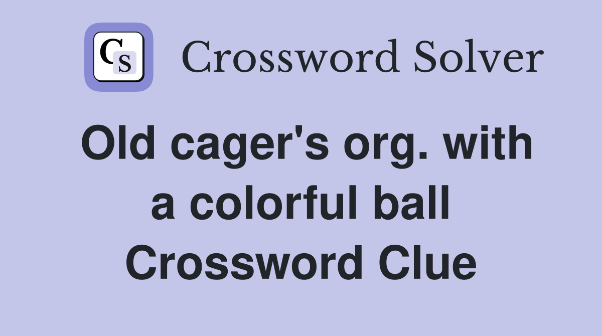 Old cager's org. with a colorful ball Crossword Clue