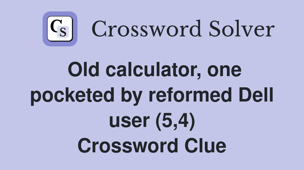 Old calculator, one pocketed by reformed Dell user (5,4) Crossword Clue