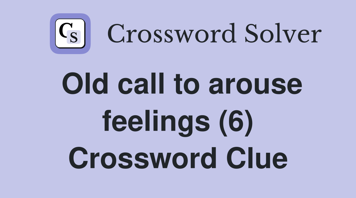 Old call to arouse feelings (6) Crossword Clue