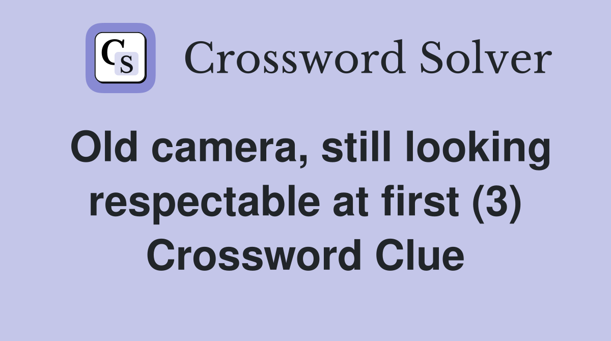 Old camera, still looking respectable at first (3) Crossword Clue