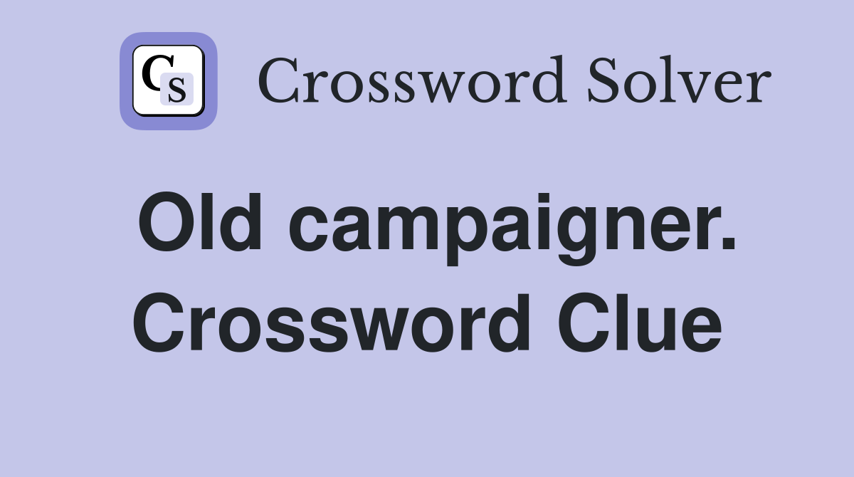 Old campaigner. Crossword Clue