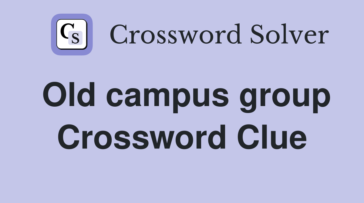 Old campus group Crossword Clue