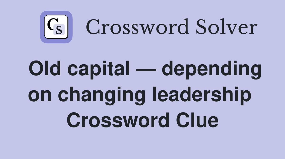 Old capital — depending on changing leadership  Crossword Clue