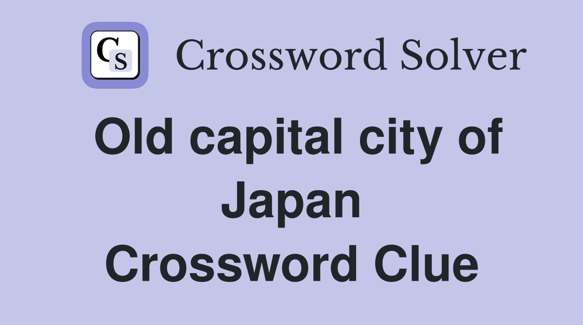 Old capital city of Japan Crossword Clue