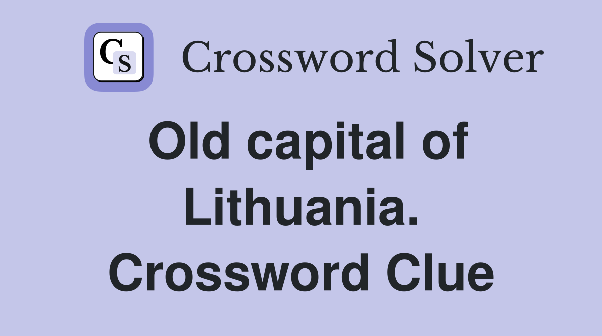 Old capital of Lithuania. Crossword Clue