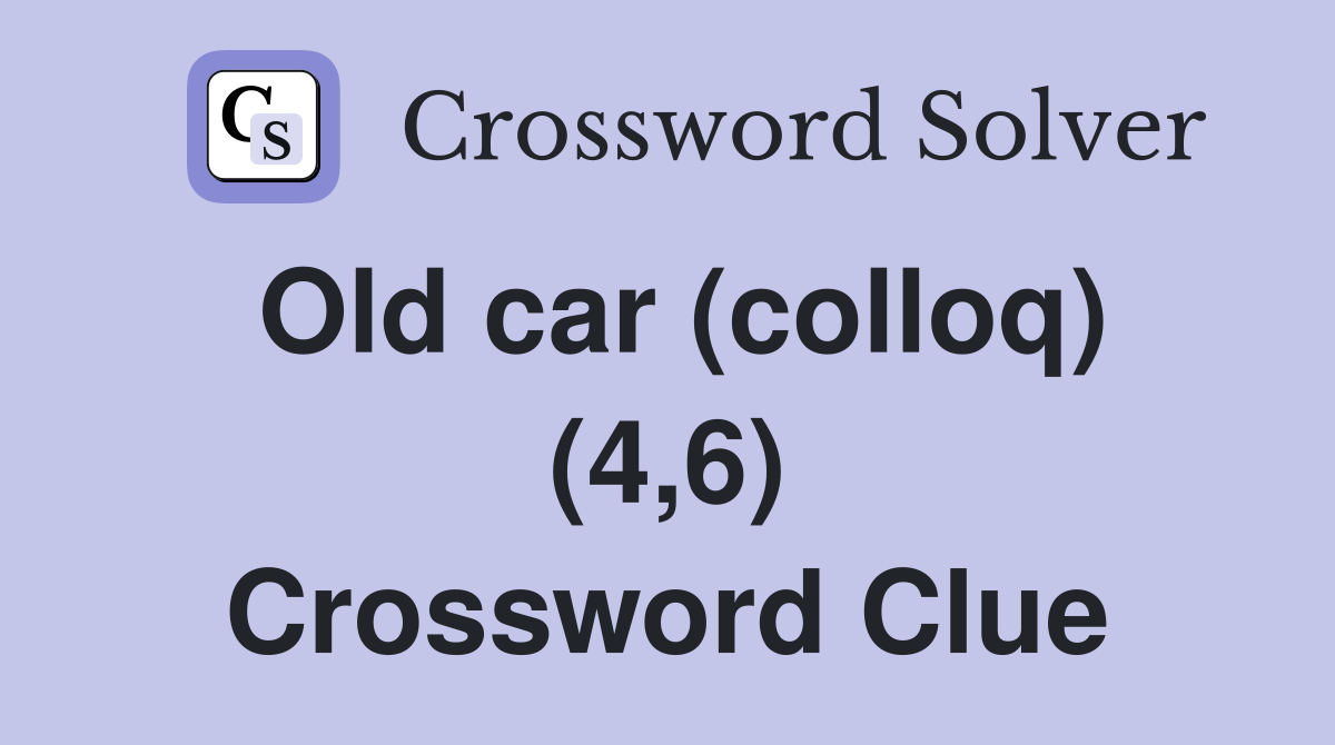 Old car (colloq) (4,6) Crossword Clue
