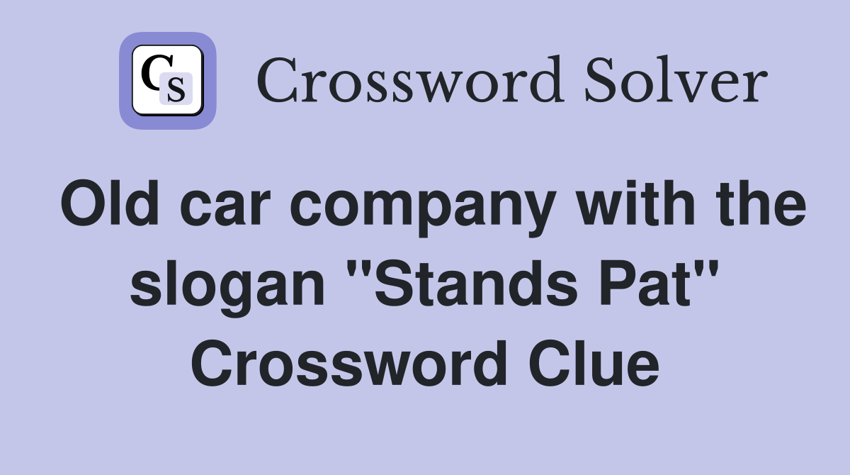 Old car company with the slogan "Stands Pat" Crossword Clue
