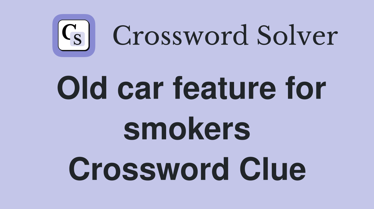 Old car feature for smokers Crossword Clue