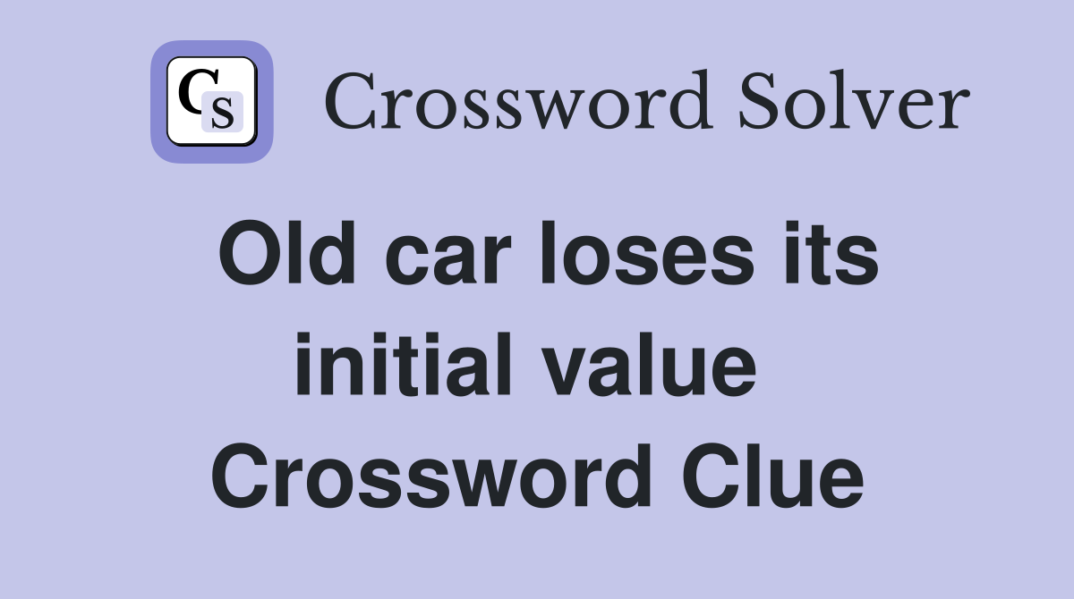 Old car loses its initial value  Crossword Clue