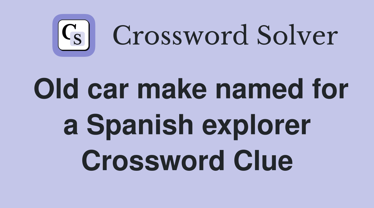 Old car make named for a Spanish explorer Crossword Clue