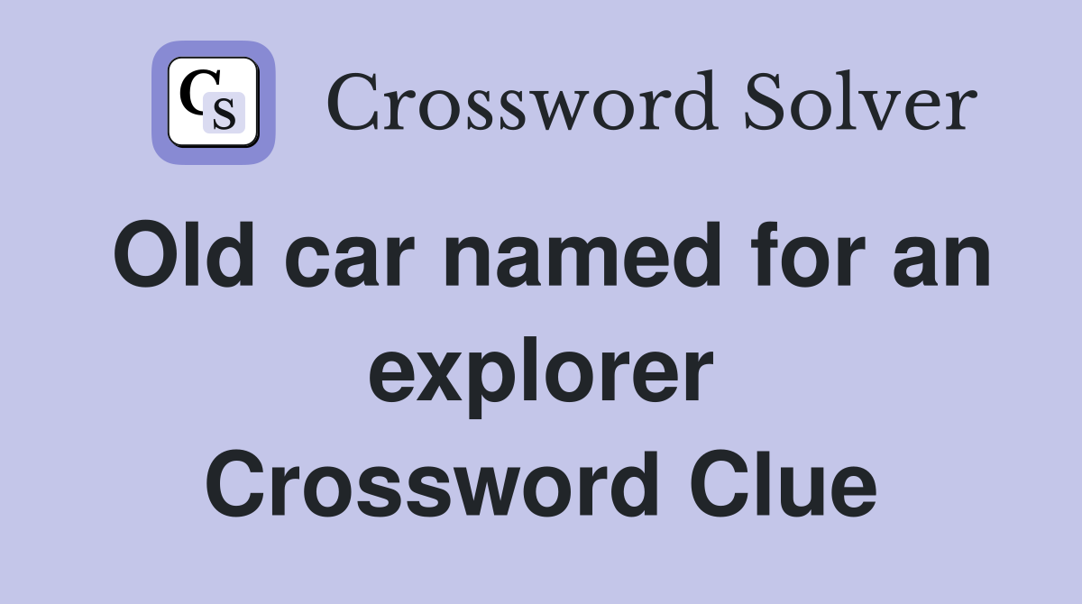 Old car named for an explorer Crossword Clue