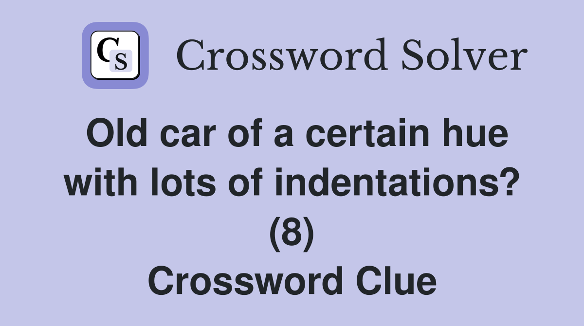 Old car of a certain hue with lots of indentations? (8) Crossword Clue