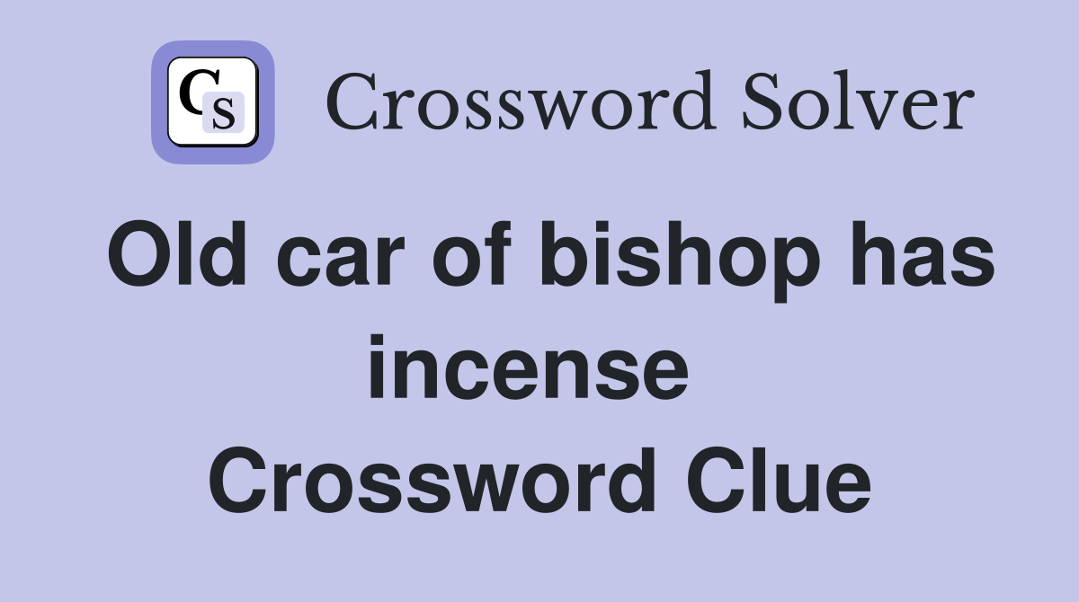 Old car of bishop has incense  Crossword Clue