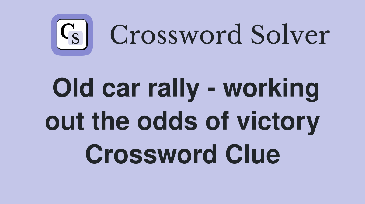 Old car rally - working out the odds of victory Crossword Clue