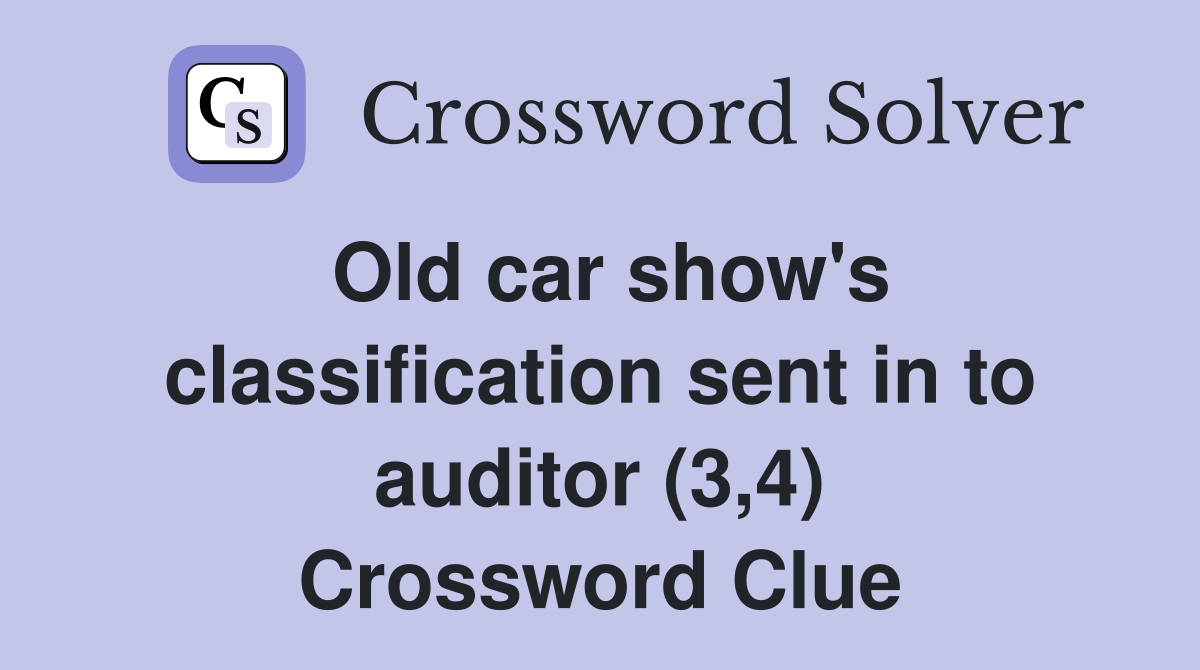 Old car show's classification sent in to auditor (3,4) Crossword Clue