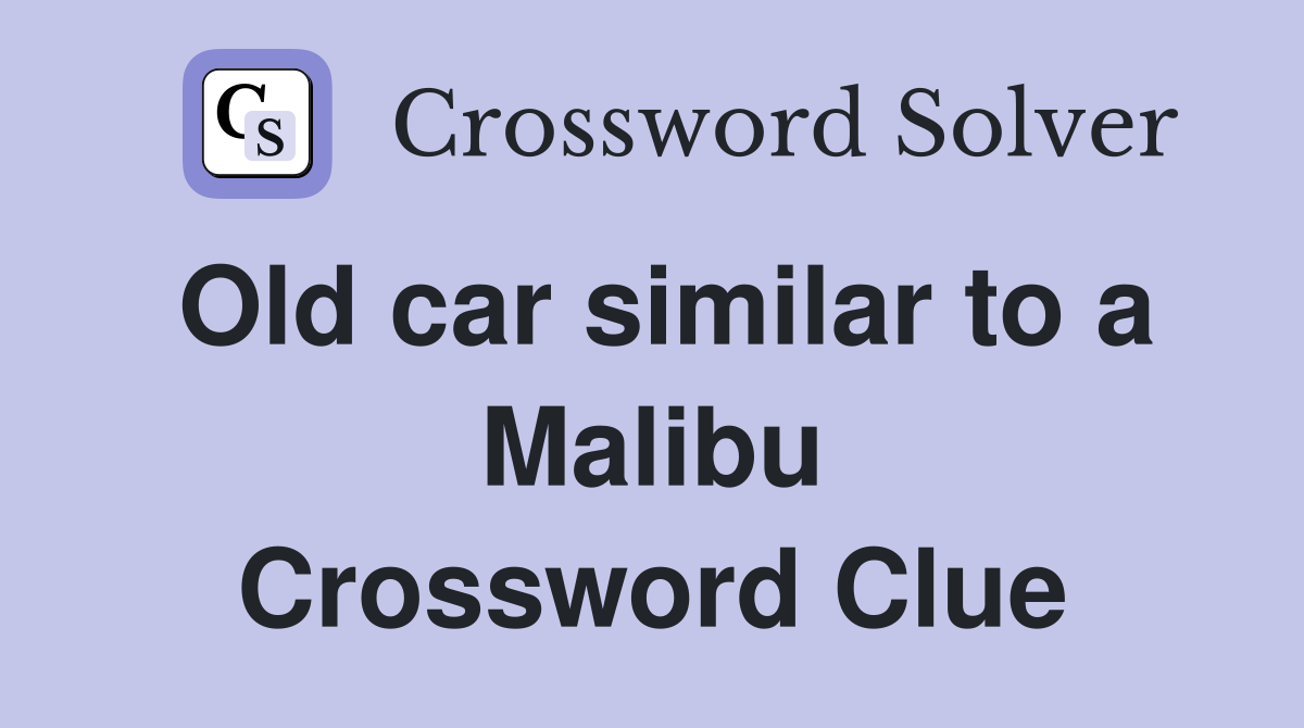 Old car similar to a Malibu Crossword Clue