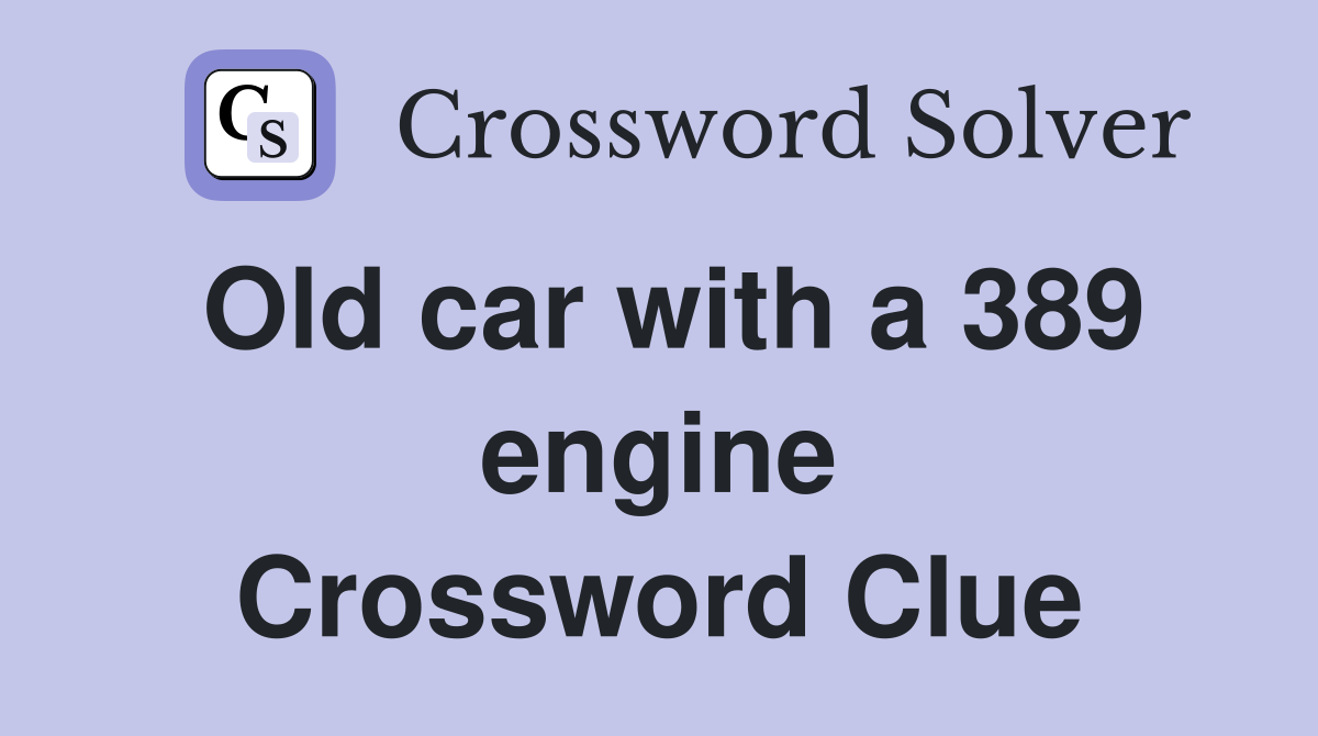 Old car with a 389 engine Crossword Clue
